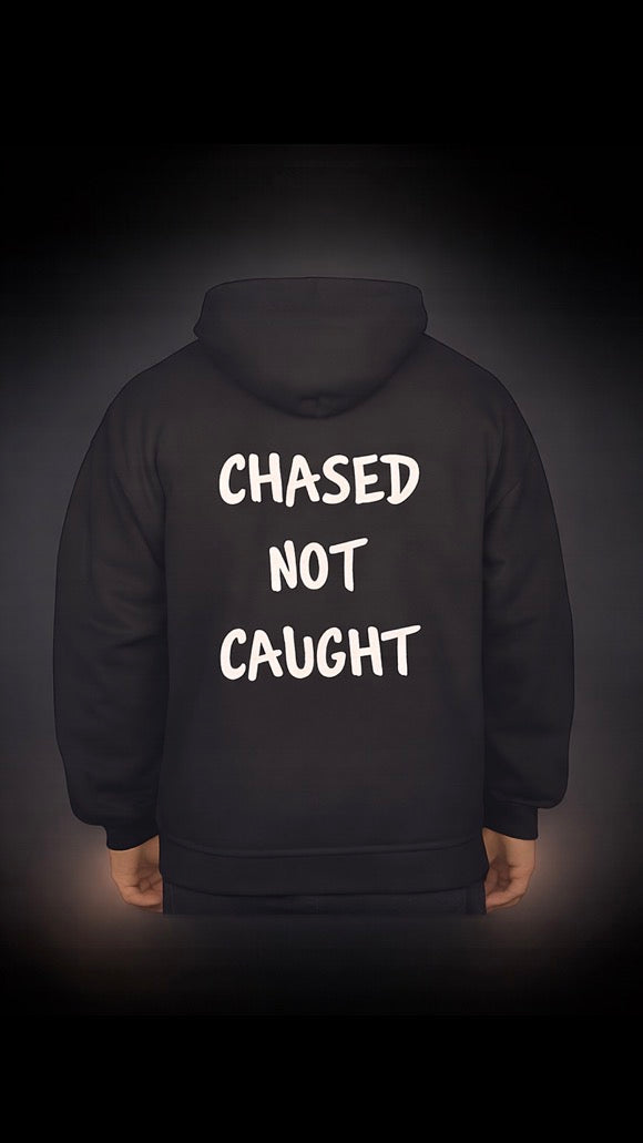 (Chased Not Caught) Hoodie