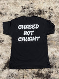 (Chased Not Caught) T Shirt
